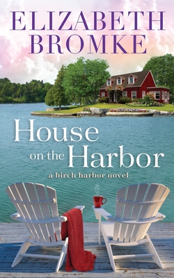 House on the Harbor: A Birch Harbor Novel - Bromke, Elizabeth