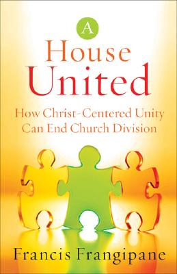 House United: How Christ-Centered Unity Can End Church Division - Frangipane, Francis, Reverend