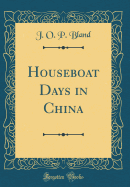 Houseboat Days in China (Classic Reprint)