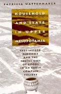 Household and State in Upper Mesopotamia: Specialized Economy and the Social Uses of Goods in an Early Complex Society - Wattenmaker, Patricia (Editor), and McAdams, Robert (Editor), and Smith, Bruce D (Editor)