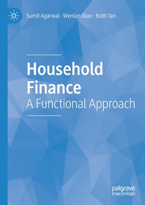 Household Finance: A Functional Approach - Agarwal, Sumit, and Qian, Wenlan, and Tan, Ruth