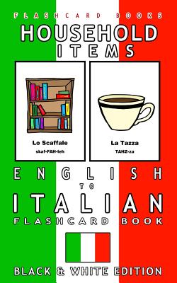 Household Items - English to Italian Flash Card Book: Black and White Edition - Italian for Kids - Flashcards, Italian Bilingual, and Books, Flashcard