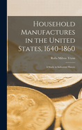 Household Manufactures in the United States, 1640-1860: A Study in Industrial History