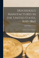 Household Manufactures in the United States, 1640-1860: A Study in Industrial History
