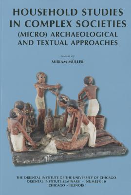 Household Studies in Complex Societies: (Micro) Archaeological and Textual Approaches - Muller, Miriam (Editor)