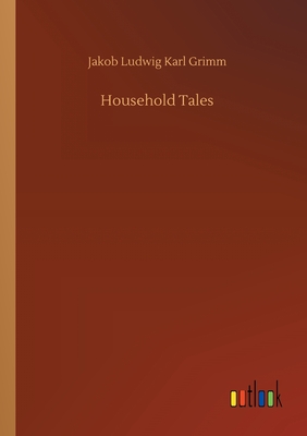 Household Tales - Grimm, Jakob Ludwig Karl