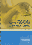 Household water treatment and safe storage: manual for the participant