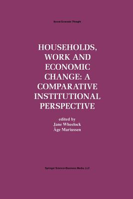 Households, Work and Economic Change: A Comparative Institutional Perspective - Wheelock, Jane (Editor), and Mariussen, ge (Editor)