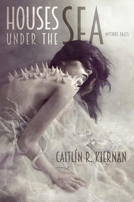 Houses Under the Sea - Kiernan, Caitlin R