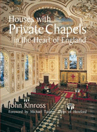 Houses with Private Chapels in the Heart of England - Kinross, John, and Tavinor, Michael (Foreword by)