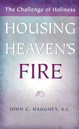 Housing Heaven's Fire: The Challenge of Holiness