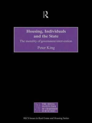 Housing, Individuals and the State: The Morality of Government Intervention - King, Peter