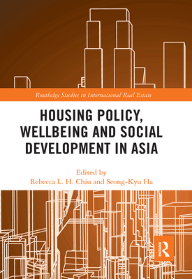 Housing Policy, Wellbeing and Social Development in Asia - Chiu, Rebecca Lai Har (Editor), and Ha, Seong-Kyu (Editor)