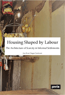 Housing Shaped by Labour: The Architecture of Scarcity in Informal Settlements