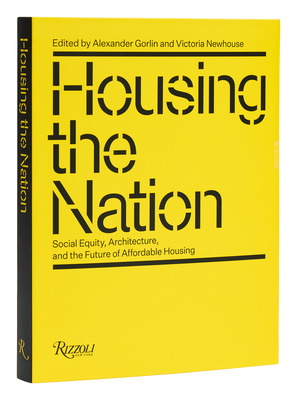 Housing the Nation: Social Equity, Architecture, and the Future of Affordable Housing - Gorlin, Alexander (Editor), and Newhouse, Victoria (Editor)
