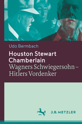 Houston Stewart Chamberlain: Wagners Schwiegersohn - Hitlers Vordenker - Bermbach, Udo