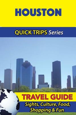 Houston Travel Guide (Quick Trips Series): Sights, Culture, Food, Shopping & Fun - Swift, Jody