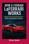 How A Ferrari LaFerrari Works: Ultimate Ferrari Hybrid Supercar - Where Speed Meets Innovation