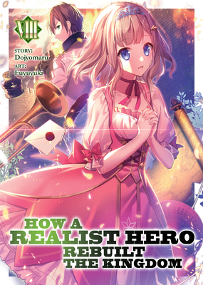 How a Realist Hero Rebuilt the Kingdom (Light Novel) Vol. 8 - Dojyomaru