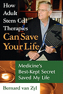 How Adult Stem Cell Therapies Can Save Your Life: Medicine's Best Kept Secret Saved My Life