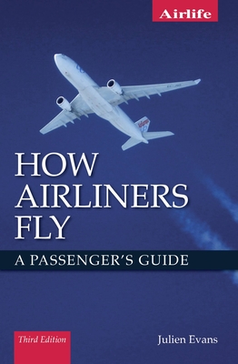 How Airliners Fly: A Passenger's Guide - Third Edition - Evans, Julien