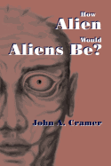 How Alien Would Aliens Be?