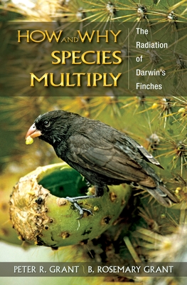 How and Why Species Multiply: The Radiation of Darwin's Finches - Grant, Peter R, and Grant, B Rosemary