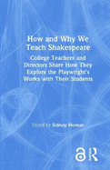 How and Why We Teach Shakespeare: College Teachers and Directors Share How They Explore the Playwright's Works with Their Students