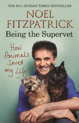 How Animals Saved My Life: Being the Supervet - Fitzpatrick, Noel, Professor