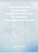 How Applying Behavioral Economic Method To