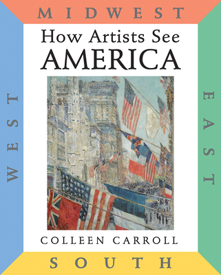 How Artists See America: East South Midwest West - Carroll, Colleen