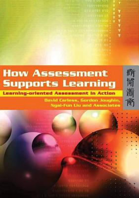 How Assessment Supports Learning: Learning-Oriented Assessment in Action - Carless, David, and Joughin, Gordon, and Liu, Ngar-Fun
