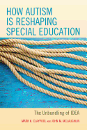 How Autism is Reshaping Special Education: The Unbundling of Idea