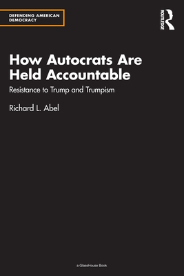 How Autocrats Are Held Accountable: Resistance to Trump and Trumpism - Abel, Richard L