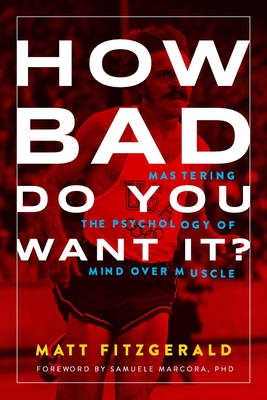 How Bad Do You Want It?: Mastering the Psychology of Mind Over Muscle - Fitzgerald, Matt
