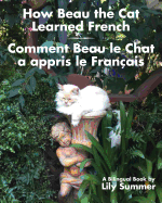 How Beau the Cat Learned French / Comment Beau Le Chat a Appris Le Fran?ais: A Bilingual Book