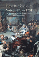 How Bedfordshire Voted, 1735-1784: The Evidence of Local Documents and Poll Books