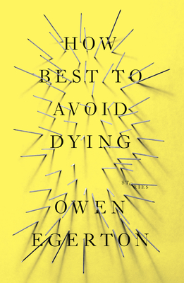 How Best To Avoid Dying: Stories - Egerton, Owen