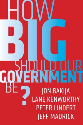 How Big Should Our Government Be? - Bakija, Jon, and Kenworthy, Lane, and Lindert, Peter