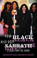 How Black Was Our Sabbath: An Unauthorized View from the Crew - Tangye, Dave, and Wright, Graham