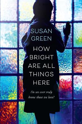 How Bright Are All Things Here - Green, Susan