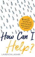 How Can I Help?: 8 Ways You Can Support Someone You Care about with Anxiety and Obsessional Problems