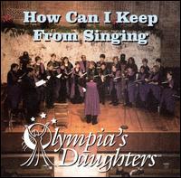 How Can I Keep from Singing - Olympia's Daughters