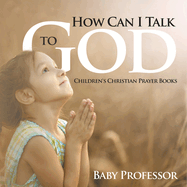 How Can I Talk to God? - Children's Christian Prayer Books