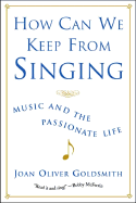 How Can We Keep from Singing: Music and the Passionate Life (Revised)