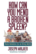 How Can You Mend a Broken Spleen?: Home Remedies for an Ailing World