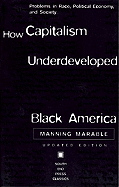 How Capitalism Underdeveloped Black America: Problems in Race, Political Economy, and Society (Updated Edition)