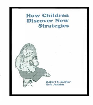 How Children Discover New Strategies - Siegler, Robert, and Jenkins, Eric A