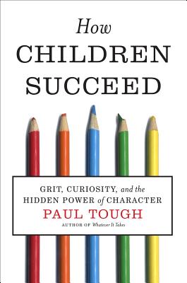 How Children Succeed: Grit, Curiosity, and the Hidden Power of Character - Tough, Paul