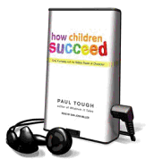 How Children Succeed: Grit, Curiosity, and the Hidden Power of Character - Tough, Paul, and Miller, Dan John (Read by)